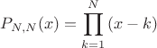 $$P_{N,N}(x)=\prod_{k=1}^{N}{(x-k)}}}}$$