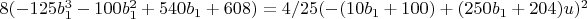 $8 (-125 b_1^3-100 b_1^2+540 b_1+608)=4/25 (-(10 b_1+100)+(250 b_1+204) u)^2$