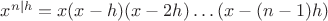 $x^{n|h}=x(x-h)(x-2h)\ldots\bl(x-(n-1)h\br)$