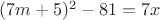 $(7m +5)^2 -81 =7x^$