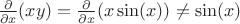 $\frac {\partial} {\partial x} (xy)  = \frac {\partial} {\partial x} (x\sin(x)) \ne \sin(x) $