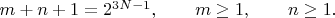 $m+n+1=2^{3N-1}, \qquad m \geq 1, \qquad n \geq 1. \qquad$