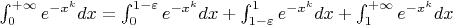 $\int_0^{+\infty}e^{-x^k}dx = \int_0^{1-\varepsilon}e^{-x^k}dx + \int_{1-\varepsilon}^1e^{-x^k}dx + \int_1^{+\infty}e^{-x^k}dx$