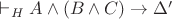 $\vdash_H A\wedge (B \wedge C) \to \Delta'$