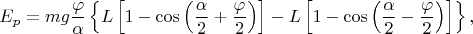 $$E_p= mg\frac\varphi\alpha\left\{L\left[1-\cos\left(\frac\alpha2+\frac\varphi2\right)\right]-L\left[1-\cos\left(\frac\alpha2-\frac\varphi2\right)\right]\right\},$$