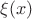 $\xi  (x)$