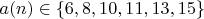 $a(n)\in\left\lbrace6, 8, 10, 11, 13, 15\right\rbrace$