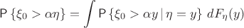 $$
\Prob\left\{\xi_0>\alpha\eta\right\}=\int\Prob\left\{\xi_0>\alpha y\,|\,\eta=y\right\}\,dF_\eta(y)
$$