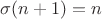$\sigma(n+1)=n$