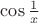 $\cos \frac{1}{x}$