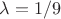 $\lambda=1/9$