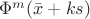 $\Phi^m(\bar{x}+ks)$