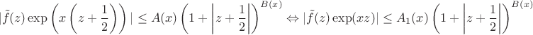 $$|\tilde{f}(z)\exp\left(x\left(z+\frac 1 2\right)\right)|\le A(x)\left(1+\left|z + \frac 1 2 \right|\right)^{B(x)}\Leftrightarrow |\tilde{f}(z)\exp(xz)|\le A_1(x)
\left(1+\left|z + \frac{1 }{2} \right| \right)^{B(x)} $$