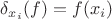 $\delta_{x_i}(f)=f(x_i)$
