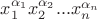 $x_1^{\alpha_1}x_2^{\alpha_2}...x_n^{\alpha_n}$ $x_1^{\alpha_1}x_2^{\alpha_2}...x_n^{\alpha_n}$