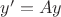 $\overbar y' = A \overbar y$