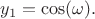 $$y_1=\cos(\omega).$$