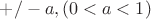 $+/-a, (0 < a <1)$