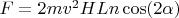 $F = 2 mv^2 HLn \cos(2\alpha)$