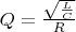$Q=\frac{\sqrt { \frac  {L} {C} }}{R}$