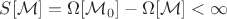 $$S[\mathcal{M}]=\Omega[\mathcal{M}_0]-\Omega[\mathcal{M}]<\infty$$