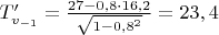 $T_{v_{-1}}'=\frac{27-0,8\cdot16,2}{\sqrt{1-0,8^2}}=23,4$