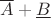 $\overline{A}+\underline{B}$