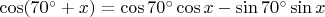 $\cos (70^{\circ}+x) = \cos 70^{\circ} \cos x - \sin 70^{\circ} \sin x$