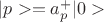 $|p> =a_p^+|0>$