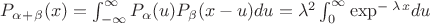 $P_\alpha_+_\beta (x) =  \int_{-\infty}^{\infty}P_\alpha(u)P_\beta(x-u)du=\lambda^2\int_{0}^{\infty}\exp^-^\lambda^xdu$