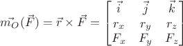 $\vec{m_O}(\vec{F})=\vec{r}\times\vec{F}=\begin{bmatrix}
\vec{i} &\vec{j}  &\vec{k} \\
r_x &r_y  &r_z \\
F_x & F_y & F_z
\end{bmatrix}$