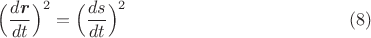 $$\[\Big(\dfrac{d\mbox{\boldmath$r$}}{dt}\Big)^2=\Big(\dfrac{ds}{dt}\Big)^2\eqno(8)\]\\$$