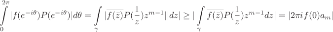 $$\int\limits_{0}^{2\pi}|f(e^{-i\theta})P(e^{-i\theta})|d\theta=\int\limits_{\gamma}|\overline{f(\bar{z})}P(\frac 1 z)z^{m-1}||dz|\geq |\int\limits_{\gamma}\overline{f(\bar{z})}P(\frac 1 z)z^{m-1}dz|=|2\pi i f(0)a_m|$$