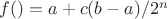 $f()=a + c (b-a)/2^n$