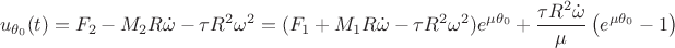 $$
u_{\theta_0}(t) = F_2 - M_2 R \dot \omega - \tau R^2 \omega^2 = (F_1 + M_1 R \dot \omega - \tau R^2 \omega^2) e^{\mu \theta_0} + \frac{\tau R^2 \dot \omega}{\mu} \left(e^{\mu \theta_0} - 1 \right)
$$