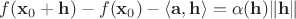 $f(\mathbf{x}_0 + \mathbf{h}) - f(\mathbf{x}_0) - \langle \mathbf{a}, \mathbf{h} \rangle = \alpha(\mathbf{h})\|\mathbf{h}\|$