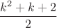$$
\frac{k^2 + k + 2}{2}
$$