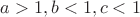 $ a>1, b<1, c<1 $
