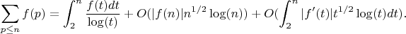 $$\sum_{p \leq n} {f(p)}=\int_2^n {\frac {f(t)dt}{\log(t)}}+O(|f(n)|n^{1/2}\log(n))+O(\int_2^n {|f'(t)|t^{1/2}\log(t)dt}).$$