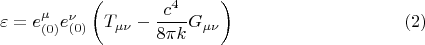 $$\varepsilon = e_{(0)}^{\mu} e_{(0)}^{\nu} \left( T_{\mu \nu} - \frac{c^4}{8 \pi k} G_{\mu \nu} \right) \eqno (2)$$