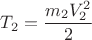 $$T_2=\frac{m_2V^2_2}{2}$$