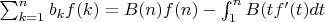 $\sum_{k=1}^n {b_kf(k)=B(n)f(n)-\int_1^n {B(t}f'(t)dt}$