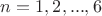 $n=1,2,...,6$
