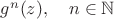 $g^n(z),\quad n\in \mathbb{N}$