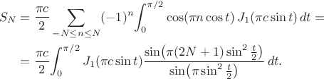 \begin{align}
S_N&=\frac{\pi c}{2}\sum_{-N\le n\le N} (-1)^n\!
\int_0^{\pi/2} \cos(\pi n\cos t)\,J_1(\pi c\sin t)\,dt={}
\nonumber\\
&{}=\frac{\pi c}{2}\!\int_0^{\pi/2} J_1(\pi c\sin t)
\frac{\sin\bigl(\pi(2N+1)\sin^2\tfrac{t}{2}\bigr)}
{\sin\bigl(\pi\sin^2\tfrac{t}{2}\bigr)}\,dt.
\nonumber
\end{align}
