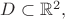 $D\subset {\Bbb R}^2,$