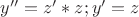 $y''=z'*z ; y' = z$
