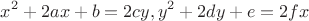 $$x^2+2ax+b=2cy, y^2+2dy+e=2fx $$