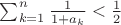 $\sum_{k=1}^{n}\frac{1}{1+a_k} <\frac{1}{2}$