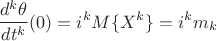 $$\frac{d^k\theta}{dt^k}(0)=i^kM\{X^k\}=i^km_k$$